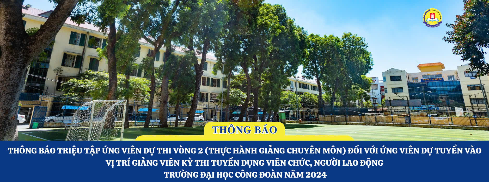 THÔNG BÁO TRIỆU TẬP ỨNG VIÊN DỰ THI VÒNG 2 (THỰC HÀNH GIẢNG CHUYÊN MÔN) ĐỐI VỚI ỨNG VIÊN DỰ TUYỂN VÀO VỊ TRÍ GIẢNG VIÊN KỲ THI TUYỂN DỤNG VIÊN CHỨC, NGƯỜI LAO ĐỘNG TRƯỜNG ĐẠI HỌC CÔNG ĐOÀN NĂM 2024